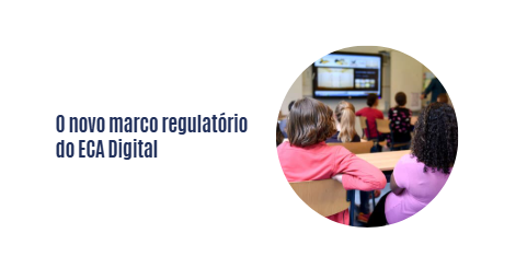 O novo marco regulatório do ECA Digital